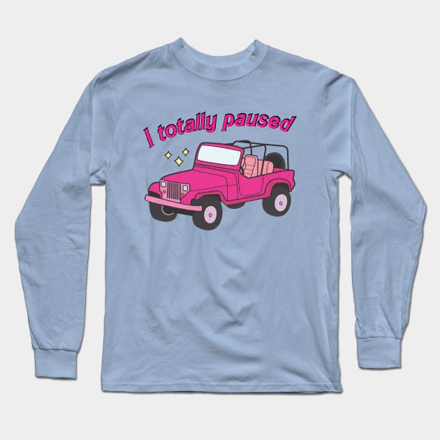 I totally paused Long Sleeve T-Shirt by Brunaesmanhott0